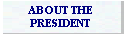 ABOUT THE PRESIDENT
